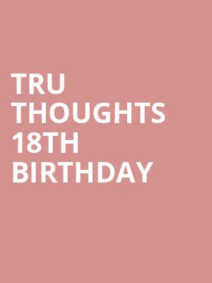 Tru Thoughts 18th Birthday at Roundhouse